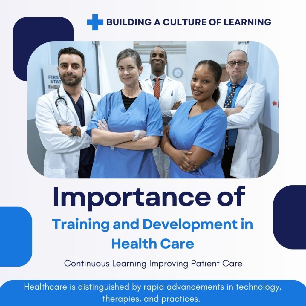 The importance of training and development in healthcare is improving the quality of health services. 