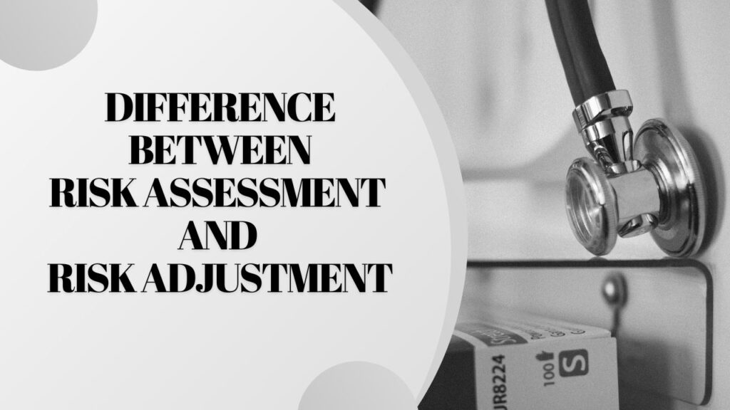 Difference between Risk Assessment and Risk Adjustment in Healthcare