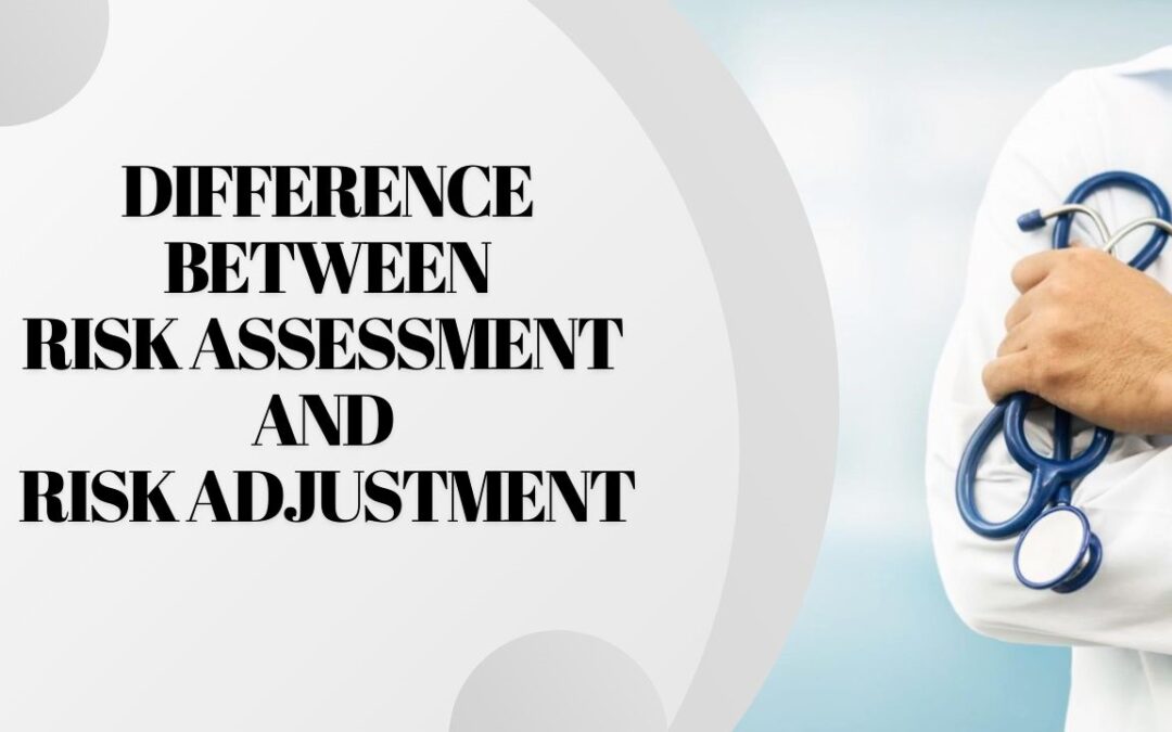 Difference between Risk Assessment and Risk Adjustment in Healthcare