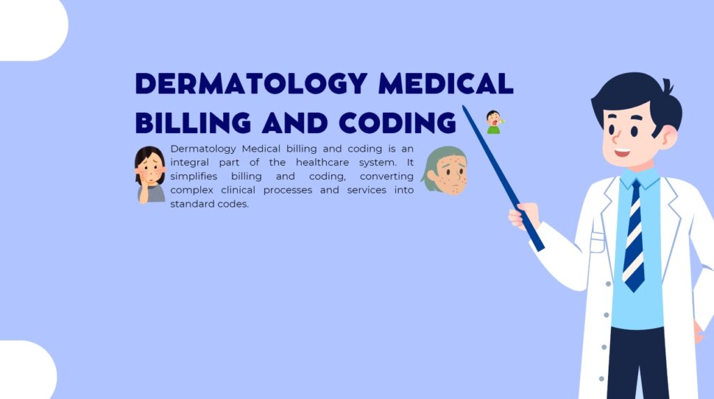 Dermatology Medical billing and coding is an integral part of the healthcare system. It simplifies billing and recording, converting complex clinical processes and services into standard codes.