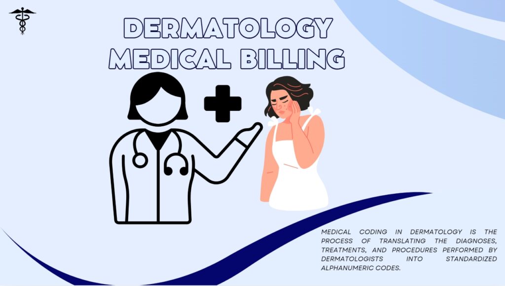 Dermatology Medical billing and coding is an integral part of the healthcare system. It simplifies billing and recording, converting complex clinical processes and services into standard codes.