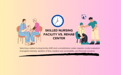 How to Select Between a Skilled Nursing Facility vs. Rehab Center?